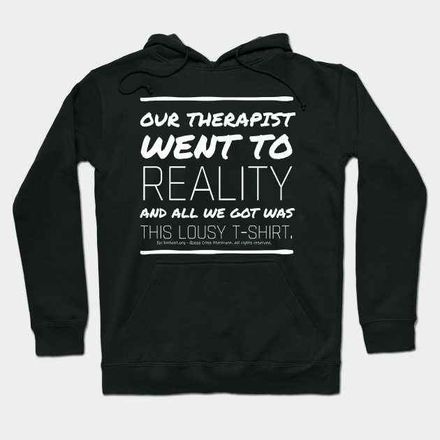 Therapist went to Reality - white text Hoodie by Kinhost Pluralwear